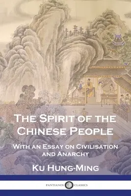 L'esprit du peuple chinois : Avec un essai sur la civilisation et l'anarchie - The Spirit of the Chinese People: With an Essay on Civilisation and Anarchy