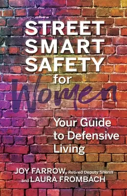 Street Smart Safety for Women : Votre guide pour un mode de vie défensif - Street Smart Safety for Women: Your Guide to Defensive Living