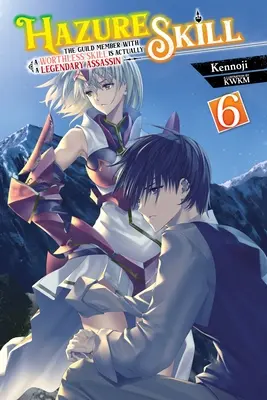 La compétence Hazure : Le membre de la guilde avec une compétence sans valeur est en fait un assassin légendaire, Vol. 6 (Light Novel) - Hazure Skill: The Guild Member with a Worthless Skill Is Actually a Legendary Assassin, Vol. 6 (Light Novel)