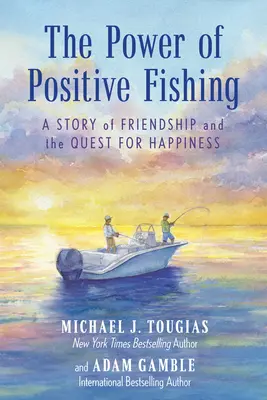 Le pouvoir de la pêche positive : une histoire d'amitié et de quête du bonheur - The Power of Positive Fishing: A Story of Friendship and the Quest for Happiness