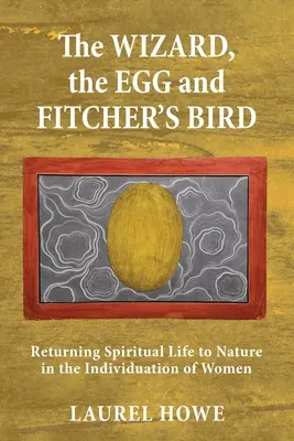 Le magicien, l'œuf et l'oiseau frappeur : Le retour de la vie spirituelle à la nature dans l'individuation des femmes - The Wizard, the Egg and Fitcher's Bird: Returning Spiritual Life to Nature in the Individuation of Women