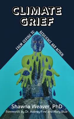 Le deuil climatique : De l'adaptation à la résilience et à l'action - Climate Grief: From Coping to Resilience and Action