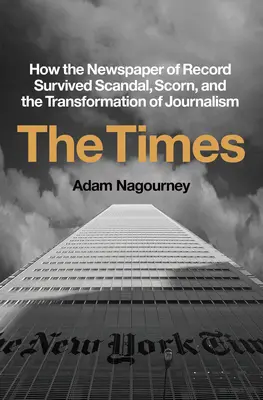 Le Times : Comment le journal de référence a survécu au scandale, au mépris et à la transformation du journalisme - The Times: How the Newspaper of Record Survived Scandal, Scorn, and the Transformation of Journalism