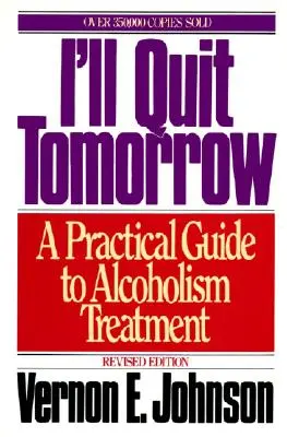 J'arrête demain : Guide pratique du traitement de l'alcoolisme - I'll Quit Tomorrow: A Practical Guide to Alcoholism Treatment