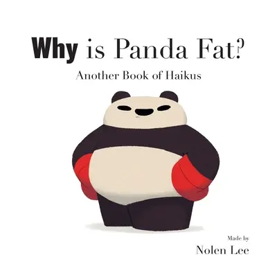 Pourquoi le Panda est-il gros ? Un autre livre de haïkus - Why is Panda Fat? Another Book of Haikus