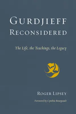 Gurdjieff reconsidéré : La vie, les enseignements, l'héritage - Gurdjieff Reconsidered: The Life, the Teachings, the Legacy