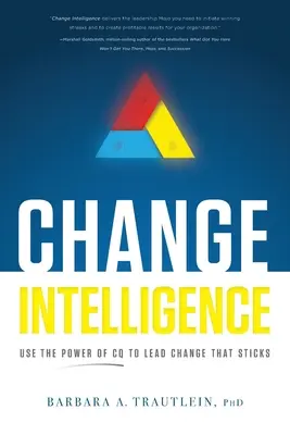 Change Intelligence : Utiliser le pouvoir de l'IC pour mener des changements qui tiennent la route - Change Intelligence: Use the Power of CQ to Lead Change That Sticks