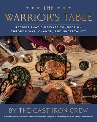 La table du guerrier : Des recettes qui cultivent la connexion à travers la guerre, le changement et l'incertitude - The Warrior's Table: Recipes That Cultivate Connection Through War, Change, and Uncertainty