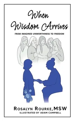 Quand la sagesse arrive : De l'indignité imaginée à la liberté - When Wisdom Arrives: From Imagined Unworthiness to Freedom