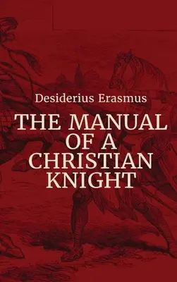 Manuel du chevalier chrétien - Manual of a Christian Knight