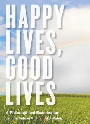 Vies heureuses, vies bonnes : Un examen philosophique - Happy Lives, Good Lives: A Philosophical Examination