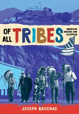 De toutes les tribus : Les Indiens d'Amérique et Alcatraz - Of All Tribes: American Indians and Alcatraz