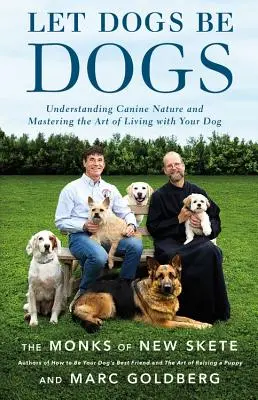 Let Dogs Be Dogs : Comprendre la nature canine et maîtriser l'art de vivre avec son chien - Let Dogs Be Dogs: Understanding Canine Nature and Mastering the Art of Living with Your Dog