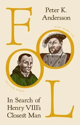 L'imbécile : A la recherche de l'homme le plus proche d'Henri VIII - Fool: In Search of Henry VIII's Closest Man