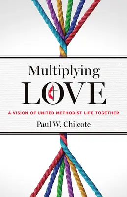 Multiplier l'amour : Une vision de la vie commune des méthodistes unis - Multiplying Love: A Vision of United Methodist Life Together