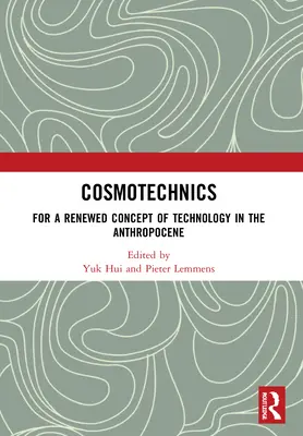 Cosmotechnique : Pour un concept renouvelé de la technologie dans l'anthropocène - Cosmotechnics: For a Renewed Concept of Technology in the Anthropocene