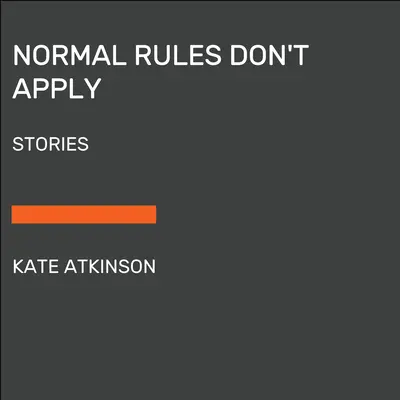 Les règles normales ne s'appliquent pas : Histoires - Normal Rules Don't Apply: Stories