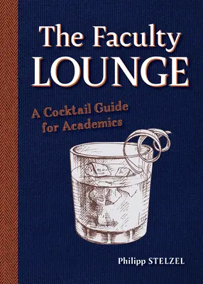 Le salon des professeurs : Un guide des cocktails pour les universitaires - The Faculty Lounge: A Cocktail Guide for Academics