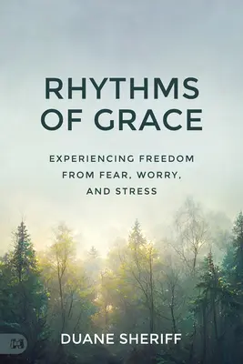 Les rythmes de la grâce : L'expérience de la libération de la peur, de l'inquiétude et du stress - Rhythms of Grace: Experiencing Freedom from Fear, Worry, and Stress