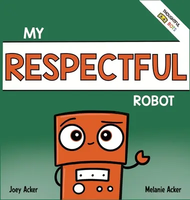 Mon Robot Respectueux : Un livre d'apprentissage socio-émotionnel pour les enfants sur les bonnes manières et le respect - My Respectful Robot: A Children's Social Emotional Learning Book About Manners and Respect