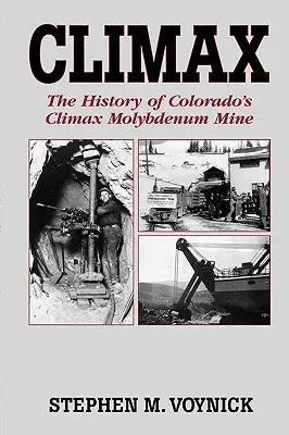 Climax : L'histoire de la mine de molybdène Climax du Colorado - Mountain Press Pub Co. - Climax: The History of Colorado's Climax Molybdenum Mine--Mountain Press Pub Co.