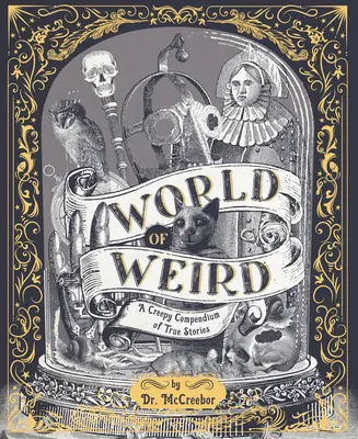 Le monde de l'étrange : Un recueil d'histoires vraies qui donnent la chair de poule - World of Weird: A Creepy Compendium of True Stories