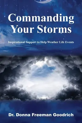 Commander vos tempêtes : Un soutien inspirant pour surmonter les événements de la vie - Commanding Your Storms: Inspirational Support to Help Weather Life Events
