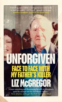 Unforgiven : Face à face avec le tueur de mon père - Unforgiven: Face to Face with My Father's Killer