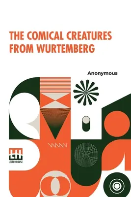 Les créatures comiques du Wurtemberg : Les créatures comiques du Wurtemberg, y compris l'histoire de Reynard le Renard. Avec vingt illustrations, tirées des animaux en peluche fournis par B - The Comical Creatures From Wurtemberg: Including The Story Of Reynard The Fox. With Twenty Illustrations, Drawn From The Stuffed Animals Contributed B