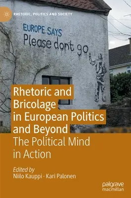 Rhétorique et bricolage dans la politique européenne et au-delà : L'esprit politique en action - Rhetoric and Bricolage in European Politics and Beyond: The Political Mind in Action