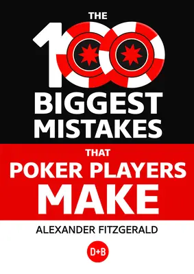 Les 100 plus grosses erreurs commises par les joueurs de poker - The 100 Biggest Mistakes That Poker Players Make