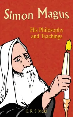 Simon le Mage : sa philosophie et ses enseignements - Simon Magus: His Philosophy and Teachings