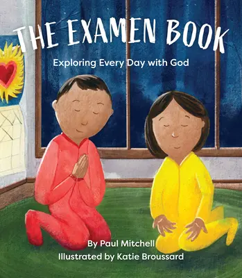 Le livre de l'examen : Explorer chaque jour avec Dieu - The Examen Book: Exploring Every Day with God