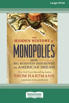 L'histoire cachée des monopoles : Comment les grandes entreprises ont détruit le rêve américain (16pt Large Print Edition) - The Hidden History of Monopolies: How Big Business Destroyed the American Dream (16pt Large Print Edition)