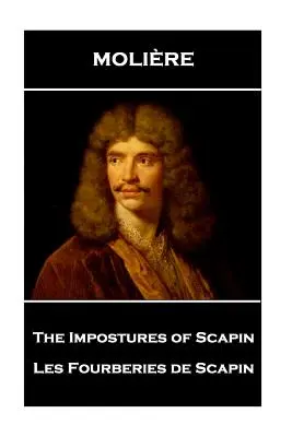 Molière - Les Impostures de Scapin : Les Fourberies de Scapin - Moliere - The Impostures of Scapin: Les Fourberies de Scapin