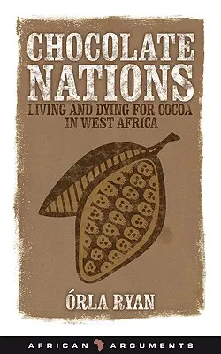 Les nations du chocolat : Vivre et mourir pour le cacao en Afrique de l'Ouest - Chocolate Nations: Living and Dying for Cocoa in West Africa
