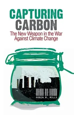 Capturer le carbone : la nouvelle arme dans la guerre contre le changement climatique - Capturing Carbon: The New Weapon in the War Against Climate Change