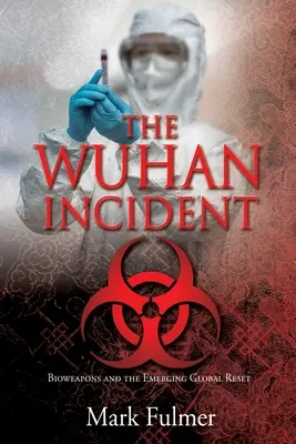 L'incident de Wuhan : Armes biologiques et réinitialisation mondiale émergente - The Wuhan Incident: Bioweapons and the Emerging Global Reset