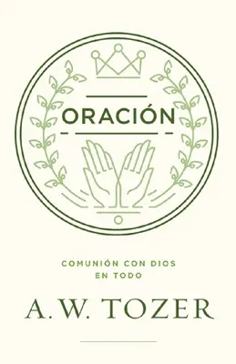 Oracin : Comunin Con Dios En Todo - Oracin: Comunin Con Dios En Todo