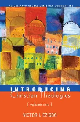 Introduction aux théologies chrétiennes, Volume 1 - Introducing Christian Theologies, Volume One
