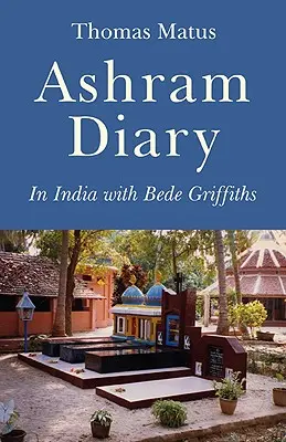 Journal de l'ashram : En Inde avec Bede Griffiths - Ashram Diary: In India with Bede Griffiths