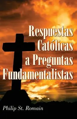 Réponses catholiques aux questions des fondamentalistes - Respuestas Catlicas a Preguntas Fundamentalistas