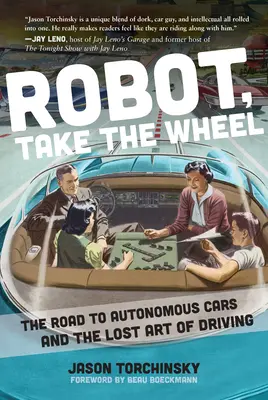 Robot, prends le volant : La route vers les voitures autonomes et l'art perdu de la conduite - Robot, Take the Wheel: The Road to Autonomous Cars and the Lost Art of Driving