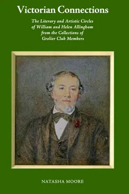 Victorian Connections : Les cercles littéraires et artistiques de William et Helen Allingham à partir des collections des membres du Grolier Club - Victorian Connections: The Literary and Artistic Circles of William and Helen Allingham from the Collections of Grolier Club Members