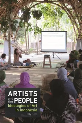 Les artistes et le peuple : Les idéologies de l'art en Indonésie - Artists and the People: Ideologies of Art in Indonesia