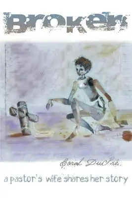 Brisé : L'histoire d'une femme de pasteur - Broken: A Pastor's Wife Shares Her Story