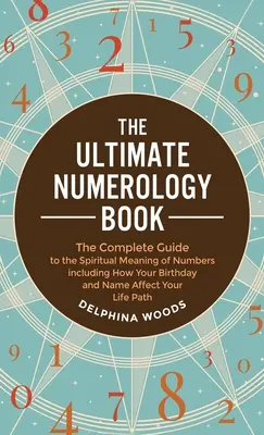 Le livre ultime de la numérologie - The Ultimate Numerology Book