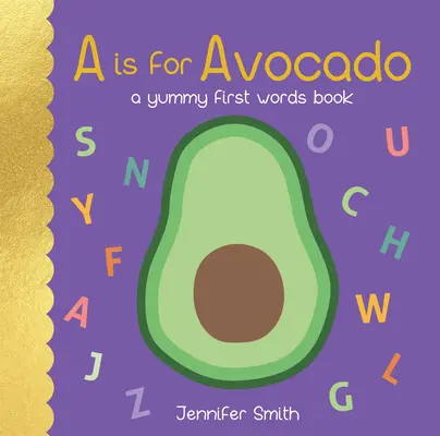 A comme Avocat : Un livre de premiers mots délicieux - A is for Avocado: A Yummy First Words Book