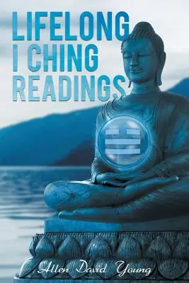 La lecture du Yi King tout au long de la vie - Lifelong I Ching Readings