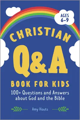 Livre de questions-réponses chrétiennes pour les enfants : plus de 100 questions et réponses sur Dieu et la Bible - Christian Q&A Book for Kids: 100+ Questions and Answers about God and the Bible